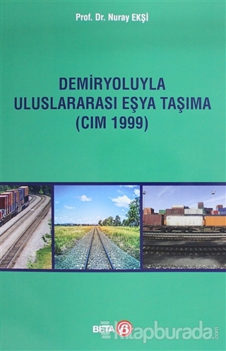 Demiryoluyla Uluslararası Eşya Taşıma (CIM 1999) Nuray Ekşi