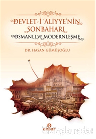 Devlet-i 'Aliyye'nin Sonbaharı & Osmanlı ve Modernleşme Hasan Gümüşoğl