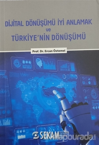 Dijital Dönüşümü İyi Anlamak ve Türkiye'nin Dönüşümü Ercan Öztemel