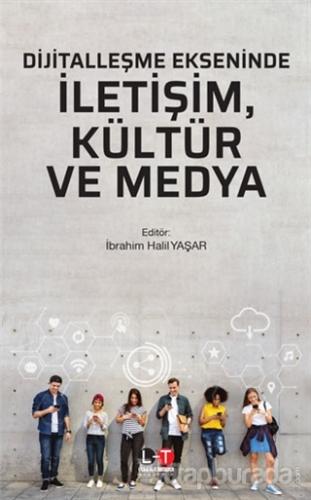 Dijitalleşme Ekseninde İletişim, Kültür ve Medya İbrahim Halil Yaşar