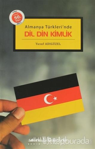 Almanya Türkleri'nde Dil Din Kimlik %20 indirimli Yusuf Adıgüzel