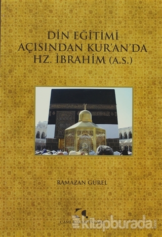 Din Eğitimi Açısından Kuranda Hz. İbrahim (a.s.) Ramazan Gürel