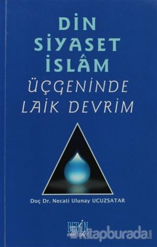 Din Siyaset İslam Üçgeninde Laik Devrim