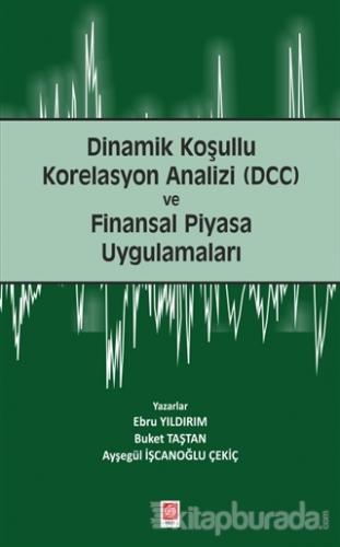Dinamik Koşullu Korelasyon Analizi (DCC) ve Finansal Piyasa Uygulamaları
