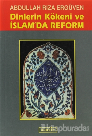 Dinlerin Kökeni ve İslam'da Reform Abdullah Rıza Ergüven