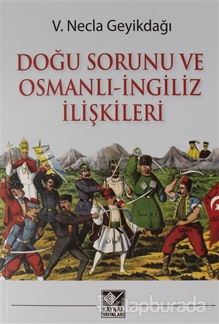 Doğu Sorunu ve Osmanlı - İngiliz İlişkileri V. Necla Geyikdağı