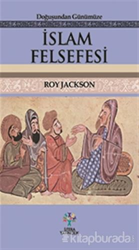 Doğuşundan Günümüze İslam Felsefesi Roy Jackson