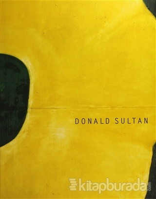 Donald Sultan : The Theater of the Object (Ciltli)