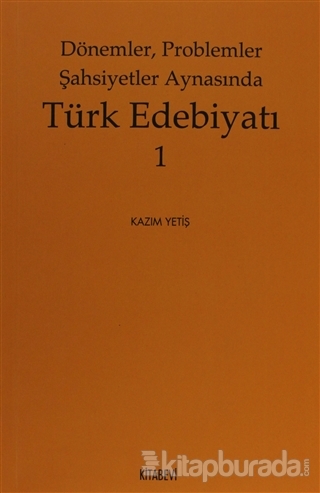 Dönemler,Problemler Şahsiyet Aynasında Türk Edebiyatı - 1 Kazım Yetiş
