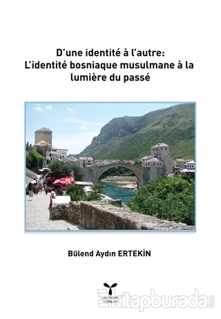 D'une İdentite a l'autre: L'identite Bosniaque Musulmane a La lumiere Du Passe