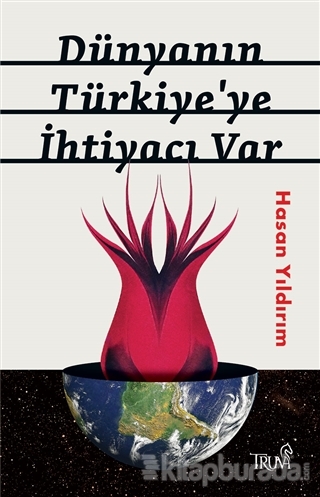 Dünyanın Türkiye'ye İhtiyacı Var Hasan Yıldırım
