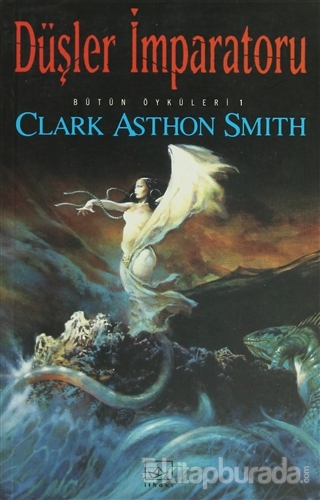 Düşler İmparatoru - Bütün Öyküleri 1 Clark Ashton Smith