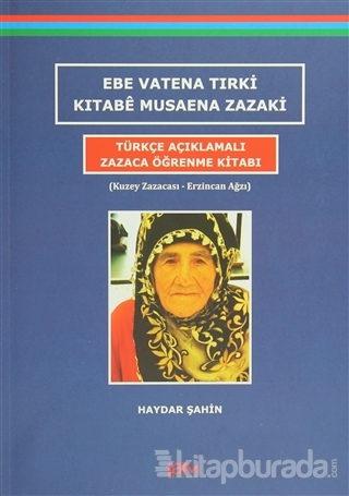 Ebe Vatena Tırki Kıtabe Musaena Zazaki - Türkçe Açıklamalı Zazaca Öğrenme Kitabı