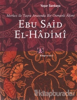 Ebu Said El-Hadimi Merkez ile Taşra Arasında Bir Osmanlı Alimi