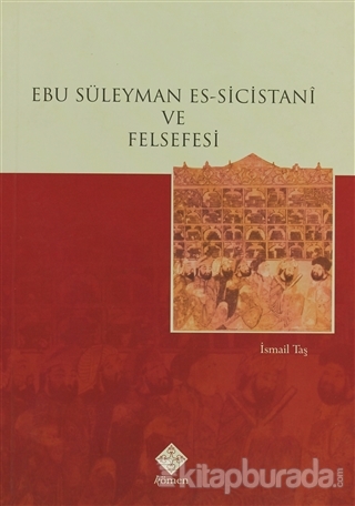 Ebu Süleyman Es-Sicistani ve Felsefesi %15 indirimli İsmail Taş