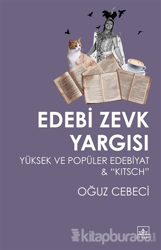 Edebi Zevk Yargısı Yüksek ve Popüler Edebiyat ve Kitsch Oğuz Cebeci