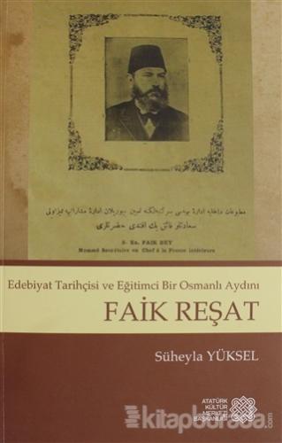 Edebiyat Tarihçisi ve Eğitimci Bir Osmanlı Aydını - Faik Reşat