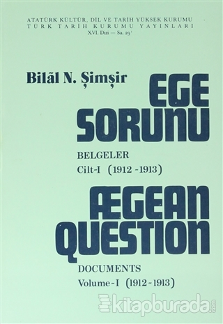 Ege Sorunu - Belgeler - Cilt 1 (1912-1913) / Aegean Question Documents Volume-1 ( 1912-1913)