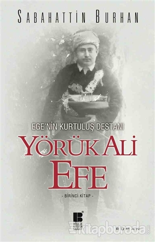 Ege'nin Kurtuluş Destanı Yörük Ali Efe (Birinci Kitap)