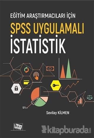 Eğitim Araştırmacıları İçin SPSS Uygulamalı İstatistik Sevilay Kilmen