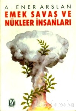 Emek - Savaş ve Nükleer İnsanları A. Ener Arslan