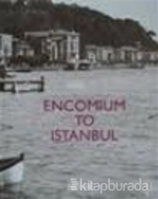 Encomium to Istanbul (Ciltli) Anonim