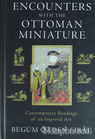 Encounters with the Ottoman Miniature (Ciltli)