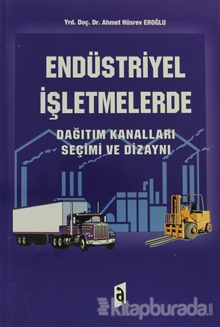 Endüstriyel İşletmelerde - Dağıtım Kanalları Seçimi ve Dizaynı Ahmet H