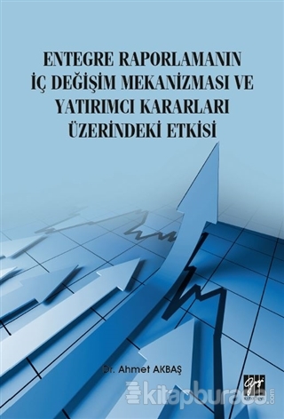Entegre Raporlamanın İç Değişim Mekanizması ve Yatırımcı Kararları Üze