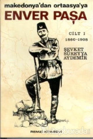 Enver Paşa Cilt: 1 1860-1908 Makedonya'dan Ortaasya'ya