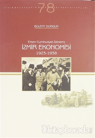 Erken Cumhuriyet Dönemi İzmir Ekonomisi 1923-1938 Bülent Durgun