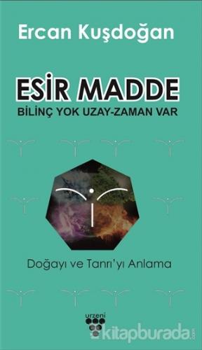 Esir Madde - Bilinç Yok Uzay Zaman Var Ercan Kuşdoğan