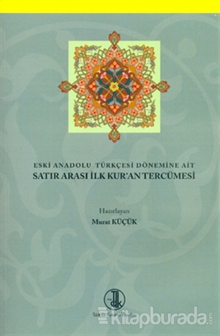 Eski Anadolu Türkçesi Dönemine Ait Satır Arası İlk Kur'an Tercümesi