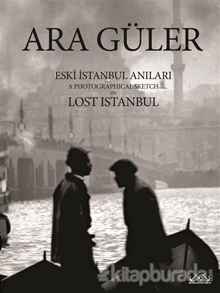 Eski İstanbul Anıları / A Photographical Sketch on Lost Istanbul (Ciltli)