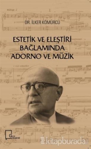 Estetik ve Eleştiri Bağlamında Adorno ve Müzik İlker Kömürcü