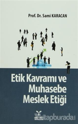 Etik Kavramı ve Muhasebe Meslek Etiği Sami Karacan