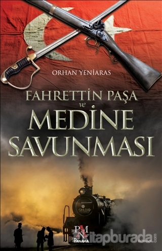 Fahrettin Paşa ve Medine Savunması Orhan Yeniaras