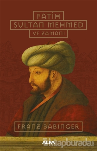 Fatih Sultan Mehmed ve Zamanı (Ciltli) Franz Babinger