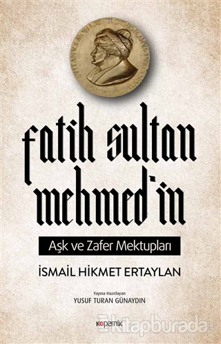 Fatih Sultan Mehmed'in Aşk ve Zafer Mektupları İsmail Hikmet Ertaylan