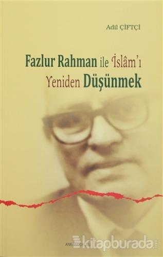 Fazlur Rahman ile İslam'ı Yeniden Düşünmek