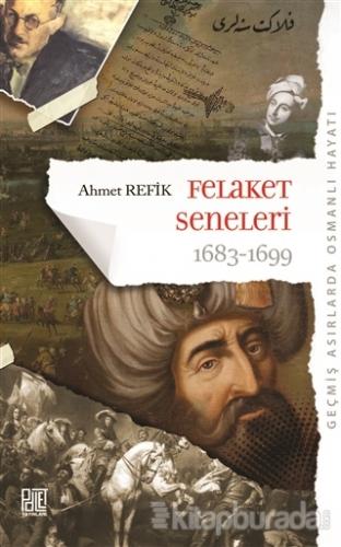 Felaket Seneleri 1683 - 1699 Ahmet Refik Altınay