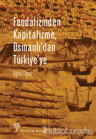 Feodalizmden Kapitalizme Osmanlı'dan Türkiye'ye