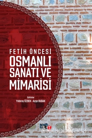 Fetih Öncesi Osmanlı Sanatı ve Mimarisi Yıldıray Özbek
