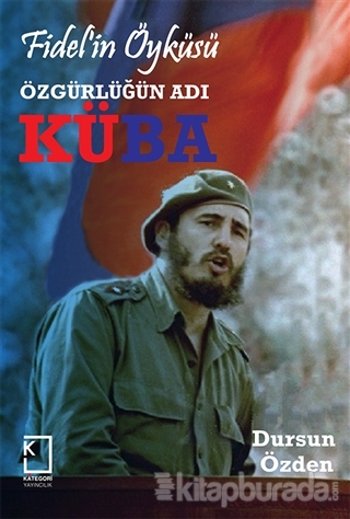 Fidel'in Öyküsü - Özgürlüğün Adı Küba (Ciltli) Dursun Özden