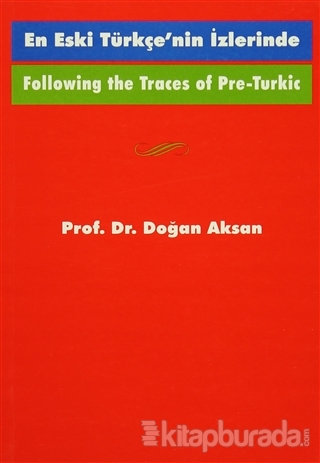 Following the Traces Of Pre-Turkic En Eski Türkçe'nin İzlerinde