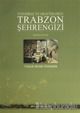 Fotoğraf ve Gravürlerle Trabzon Şehrengizi Birinci Kitap (Ciltli)