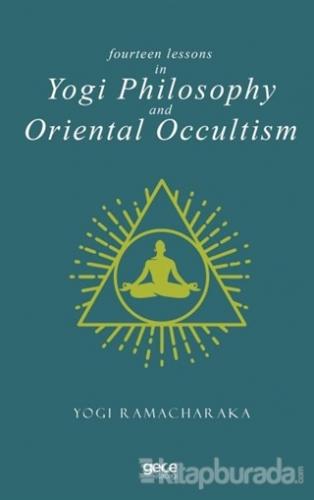 Fourteen Lessons in Yogi Philosophy and Oriental Occultism Yogi Ramach