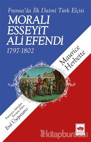 Fransa'da İlk Daimi Türk Elçisi - Moralı Esseyit Ali Efendi (1797 - 18