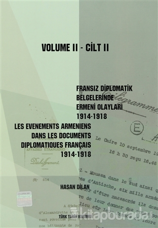 Fransız Diplomatik Belgelerinde Ermeni Olayları 1914-1918-Cilt 2 / Les Evenements Armeniens Dans Les Documents Diplomatiques Français 1914-1918 Volume 2
