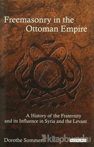 Freemasonry İn The Ottoman Empire (Ciltli) Dorothe Sommer